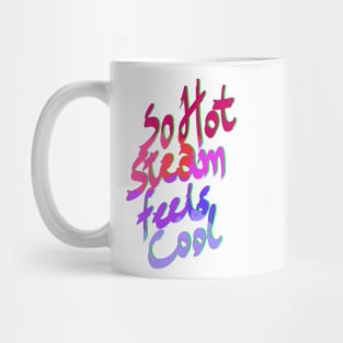 So hot steam feels cool shirt Mug